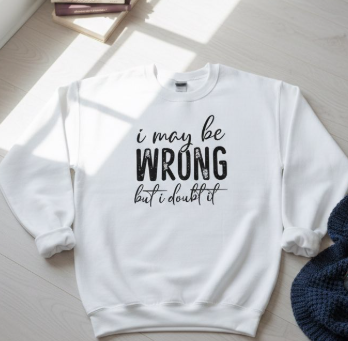 I May Be Wrong But I Doubt It